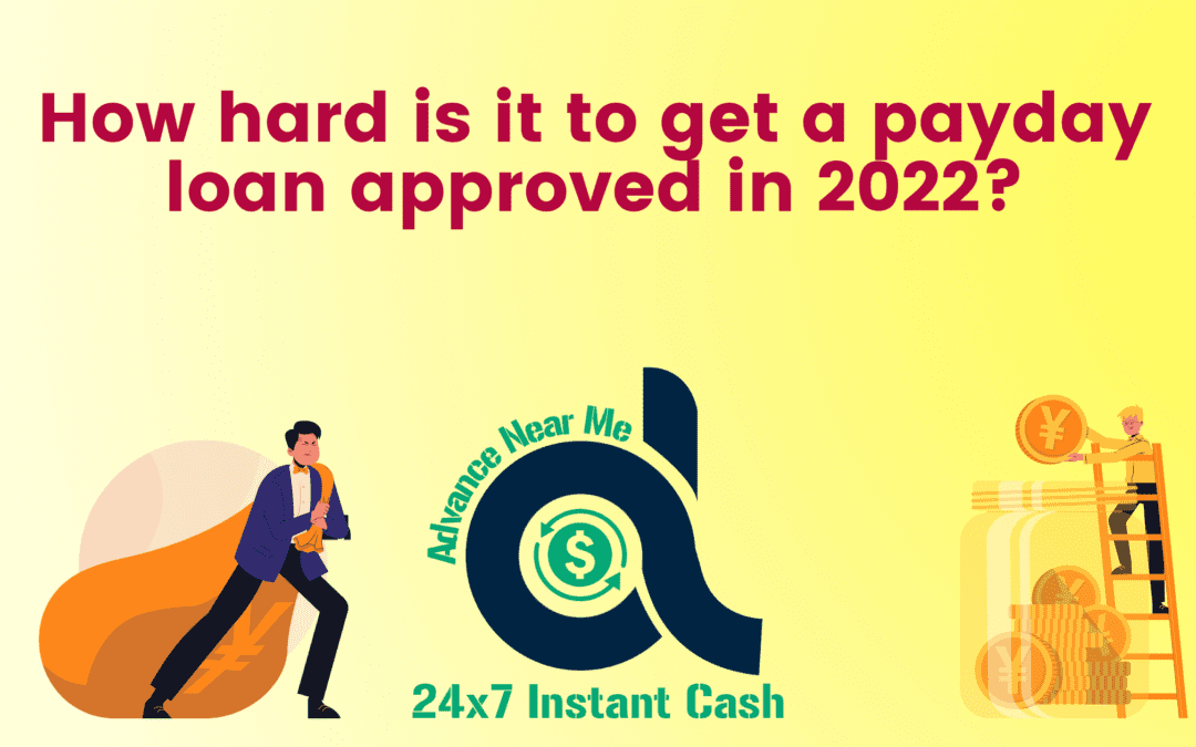 How hard is it to get a payday loan approved in 2022?